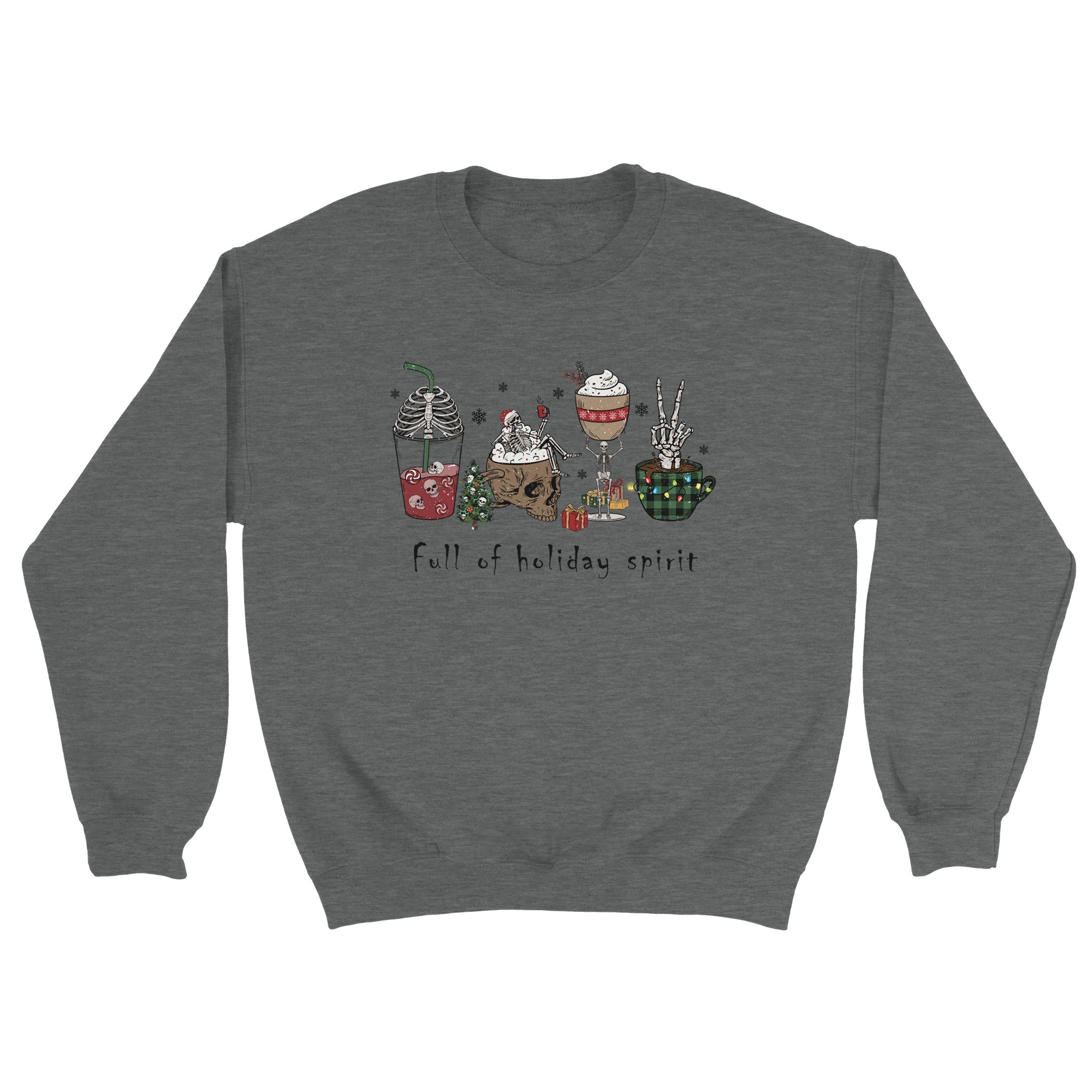 Full of Holiday Spirit Crewneck Sweatshirt I Skeleton Christmas