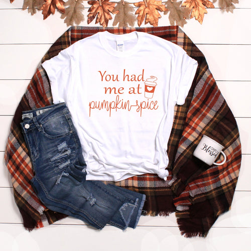 You Had Me At Pumpkin Spice T-Shirt - Southern Ivy Boutique
